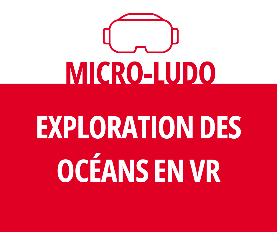 Micro-Ludo : Exploration des océans en VR
